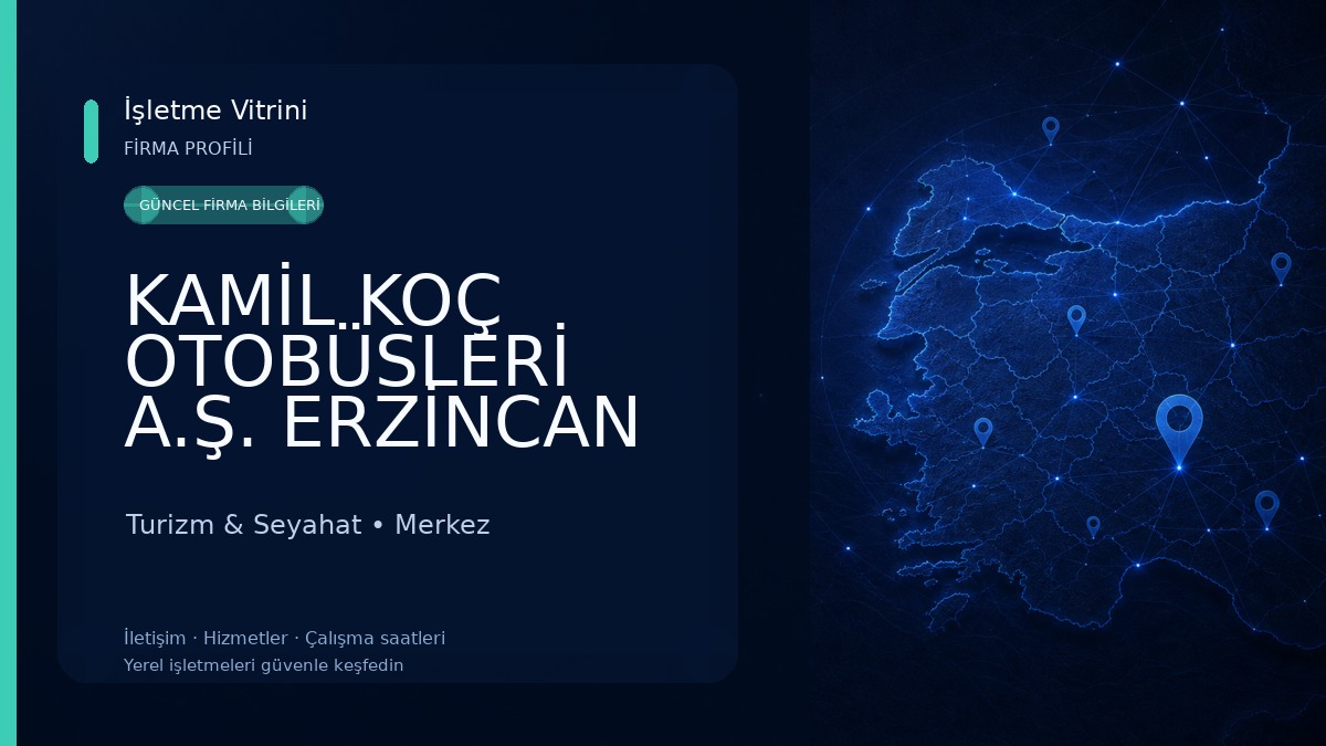 KAMİL KOÇ OTOBÜSLERİ A.Ş. ERZİNCAN OTOGAR ŞUBESİ